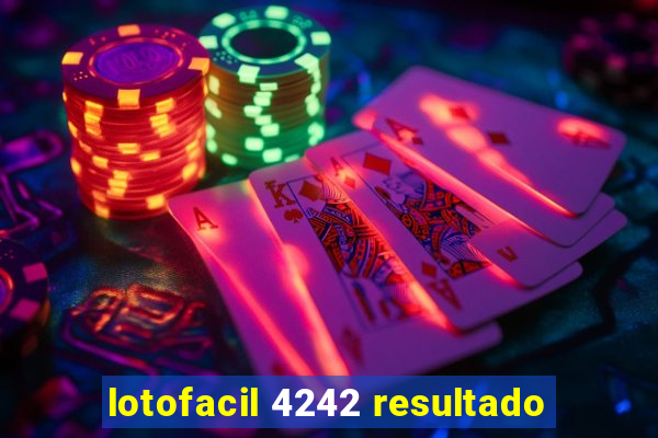 lotofacil 4242 resultado